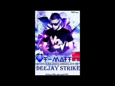 DEEJAY STRIKE X T-MATT- CASSE QUE LE BAS  version ambiance zouk Remix (2017)