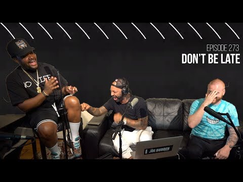 The Joe Budden Podcast Episode 273 | Don't Be Late