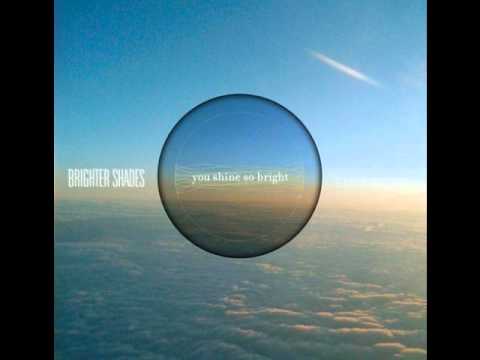 Brighter Shades- You Shine So Bright