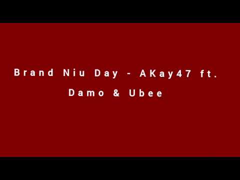 Brand Niu Day - AKay47 ft. Damo & Ubee [Audio]