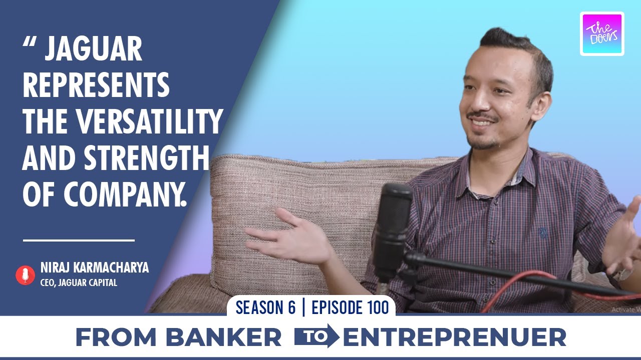 JOURNEY FROM BANKING TO ENTREPRENEURSHIP || Niraj Karmacharya || Jaguar Capital || Doers Ep 100