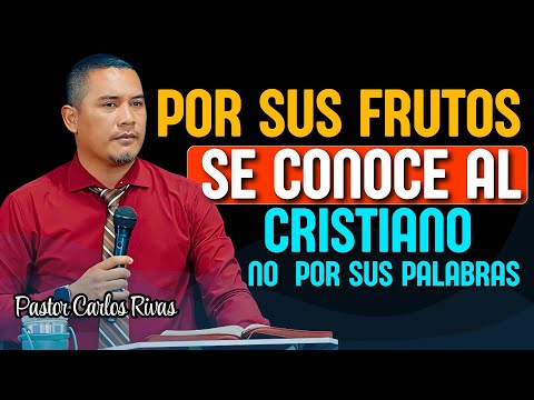 A Christian is known by his fruits, not by his words - Pastor Carlos Rivas