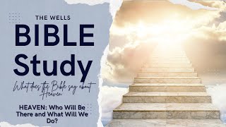 HEAVEN: WHO WILL BE THERE & WHAT WILL WE DO?