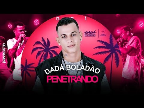 DADÁ BOLADÃO - PENETRANDO  - MÚSICA NOVA