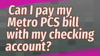 Can I pay my Metro PCS bill with my checking account?
