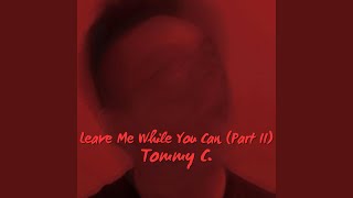 Leave Me While You Can (Part II)