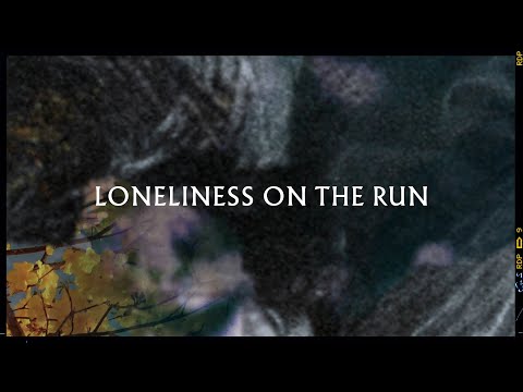 Video thumbnail for Loneliness on the run