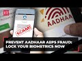 How To Keep Your Aadhaar Biometrics Safe From AePS Fraud