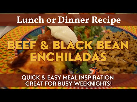 Beef & Black Bean Enchiladas | Meal Inspiration | Great Dinner for Busy Weeknights!
