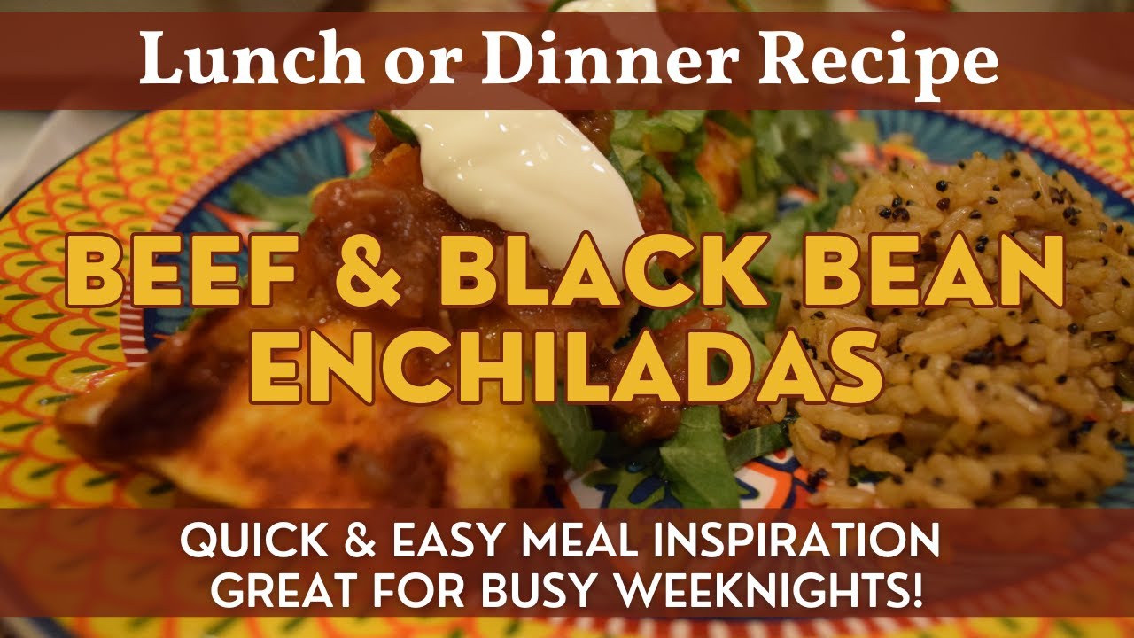 Beef & Black Bean Enchiladas | Meal Inspiration | Great Dinner for Busy Weeknights!