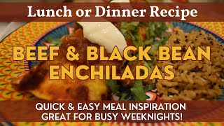 Beef & Black Bean Enchiladas | Meal Inspiration | Great Dinner for Busy Weeknights!