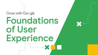 Foundations of User Experience | Google UX Design Certificate