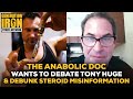 The Anabolic Doc Wants To Debate Tony Huge & Debunk His Steroid Claims