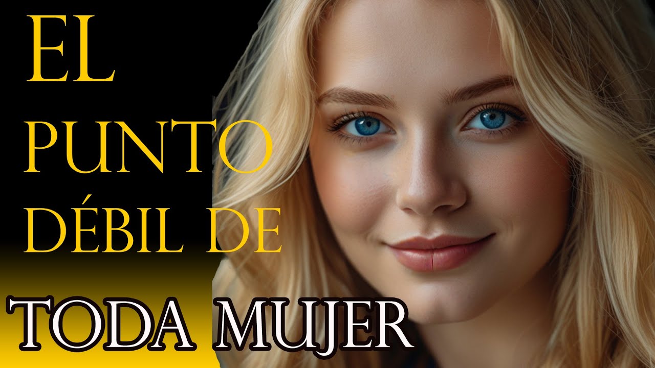 34 LOS 3 PUNTOS MÁS DÉBILES DE UNA MUJ3R – PSICOLOGÍA FEMENINA Y DATOS DE ATRACCIÓN