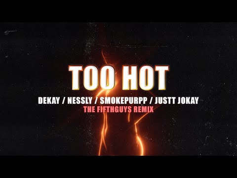 DEKAY, Smokepurpp, Nessly & Justtjokay - Too Hot (The FifthGuys Remix)