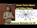 Lec 4- Linear Vector Space and Hilbert Space || Quantum Mechanics || M.Sc and BS
