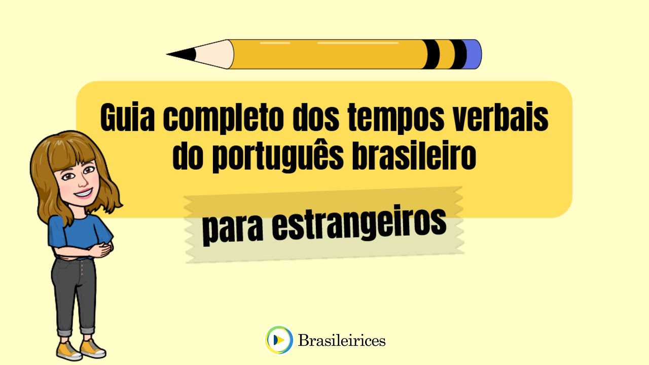 MEU CURSO DE VERBOS | Guia completo dos tempos verbais em português brasileiro | Brasileirices