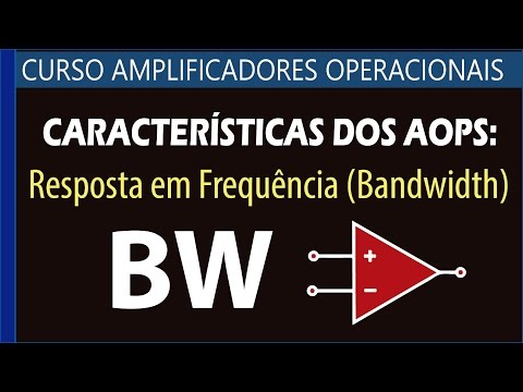 #18 - Resposta em Frequencia ou Bandwidth dos AOPs