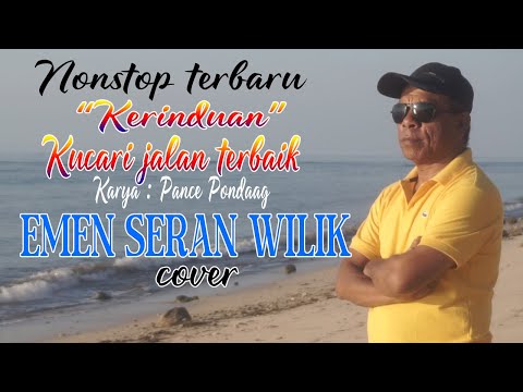 NONSTOP KERINDUAN & KUCARI JALAN TERBAIK (Karya Pance Pondaag) - EMEN SERAN WILIK (cover)