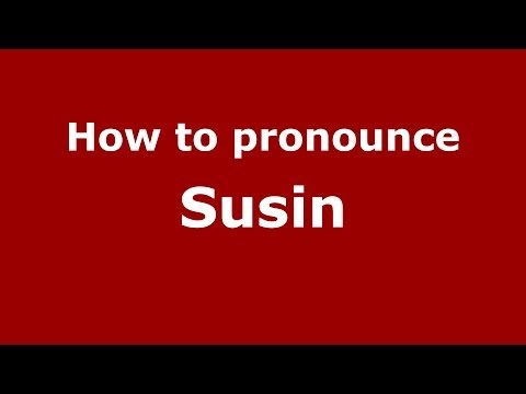 How to pronounce Susin