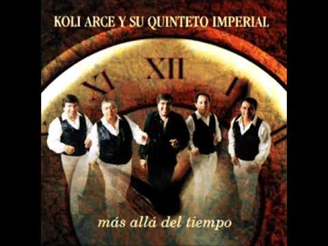 Koli Arce Y Su Quinteto Imperial - Enganchado (Mas Alla Del Tiempo - 1999)