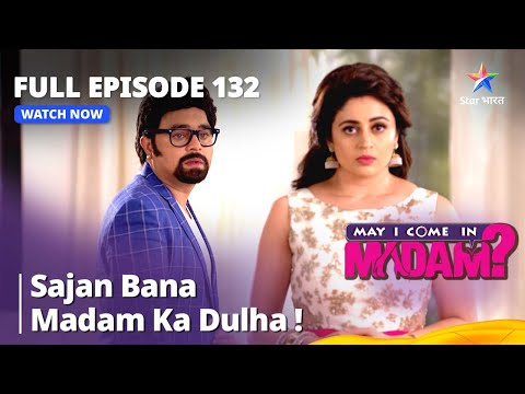 FULL EPISODE - 132 || मे आई कम इन मैडम | Sajan Bana Madam Ka Dulha! | May I Come In Madam