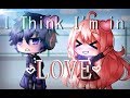 I Think I M In Love Again Gacha Life Music Video GLMV