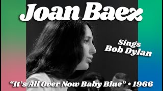 Joan Baez (Sings Bob Dylan) • “It’s All Over Now Baby Blue” • 1966 [Reelin&#39; In The Years Archive]