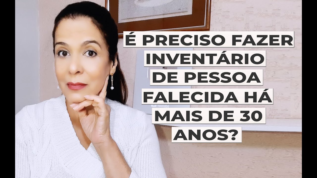 É PRECISO FAZER INVENTÁRIO DE PESSOA FALECIDA HÁ MAIS DE 30 ANOS?