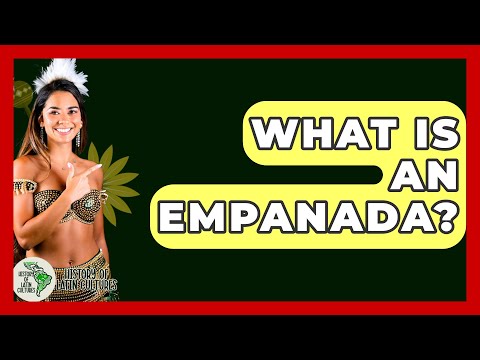 What Is an Empanada? - History Of Latin Cultures