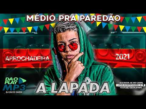 A LAPADA - ULTRA MÉDIOS (JUNHO 2021) BREGADEIRA 2021 | ARROCHADEIRA 2021 | MÉDIO PRA PAREDÃO