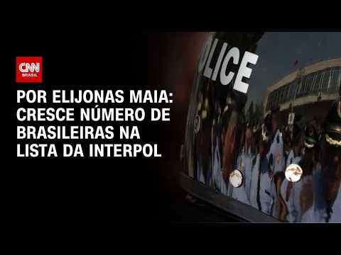 Cresce número de brasileiras na lista da Interpol | CNN NOVO DIA
