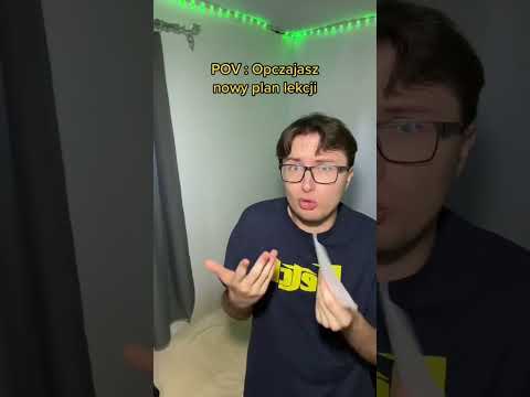 POV : Opczajasz nowy plan lekcji