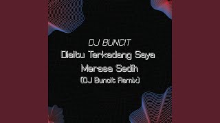 Download lagu Disitu Terkadang Saya Merasa Sedih (DJ Buncit Remix) mp3