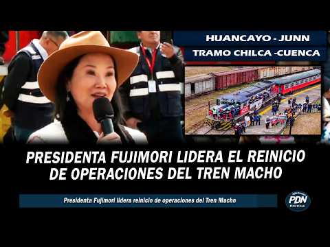 PRESIDENTA FUJIMORI EN HUANCAYO: LIDERA REINICIO DE OPERACION DEL TREN MACHO EN TRAMO CHILCA CUENCA