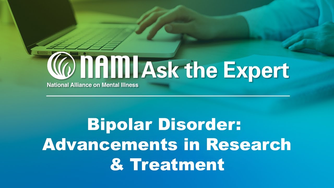 NAMI Ask the Expert: Bipolar Disorder - Advancements in Research & Treatment