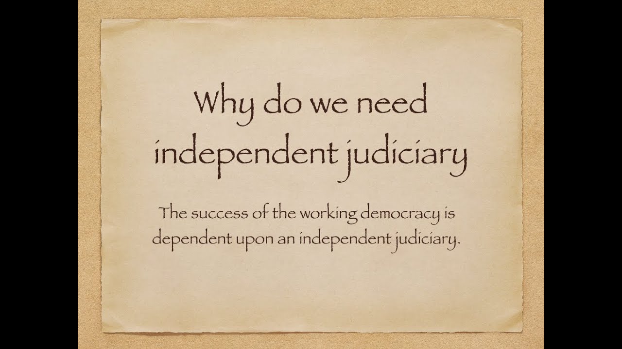 why do we need an independent judiciary, class 11th, political science