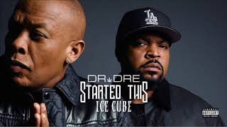 Dr. Dre & Ice Cube - Started This (Explicit)