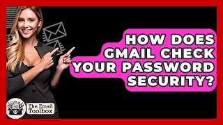 Download the video "How Does Gmail Check Your Password Security? - TheEmailToolbox.com"