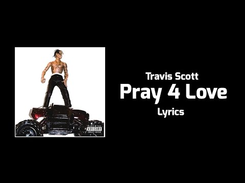 Travis Scott - Pray 4 Love (Lyrics) ft. The Weeknd