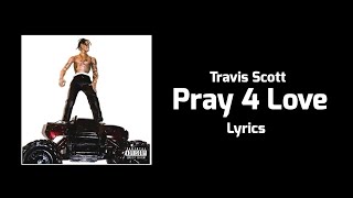 Travis Scott - Pray 4 Love (Lyrics) ft. The Weeknd