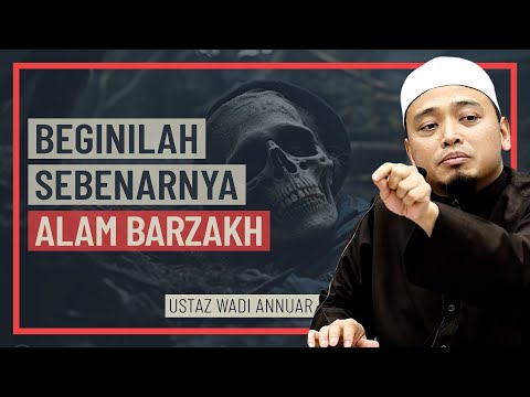 Ustaz Wadi Annuar - Beginilah Sebenarnya Alam Barzakh
