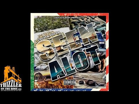 Locsta Villan - Seen A Lot [Thizzler.com]