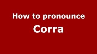 How to pronounce Corra