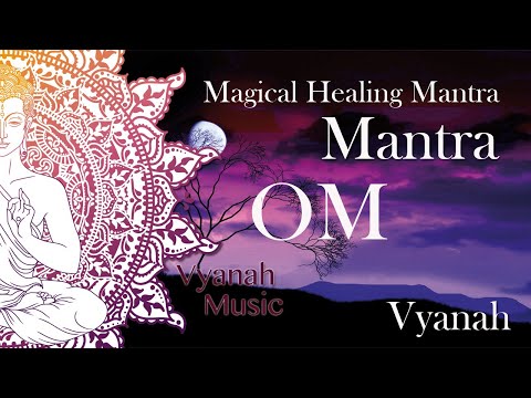 Mantra Om  - Vyanah - Magical Healing mantras