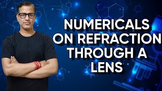 Refraction through a Lens Numericals | Numericals on Refraction of Light | @sirtarunrupani