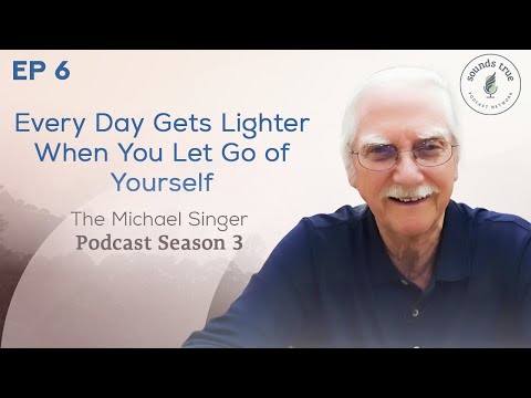 Every Day Gets Lighter When You Let Go of Yourself | The Michael Singer Podcast New Year's Special