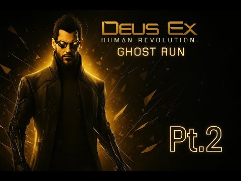 PT 2 | Ghost Run 👻 | Deus Ex: Human Revolution [Hardest Stealth Challenge]
