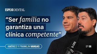 Espejo Dental #6 · Américo y Franklin Vargas Corral | Cómo gestionar tres clínicas y un máster