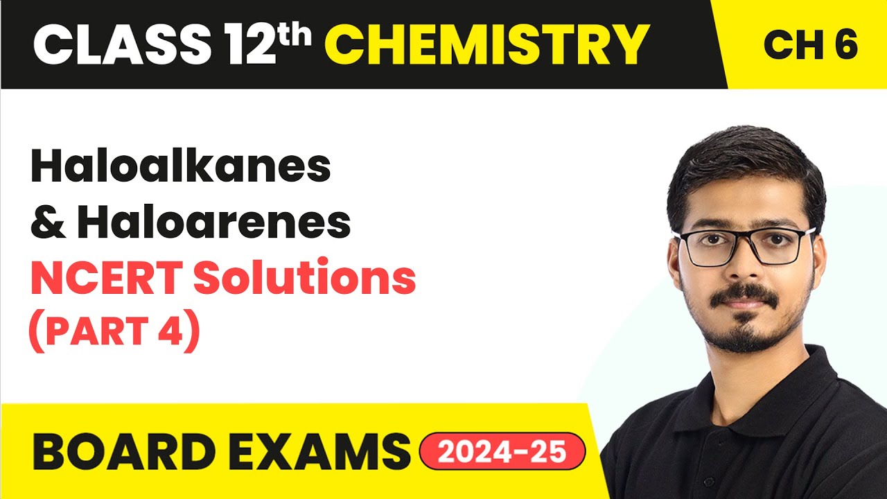 Haloalkanes and Haloarenes - NCERT Solutions (Part 4) | Class 12 Chemistry Chapter 6 | 2024-25